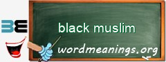 WordMeaning blackboard for black muslim